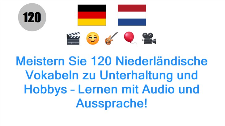 Meistern Sie 120 Niederländische Vokabeln zu Unterhaltung und Hobbys – Lernen mit Audio und Aussprache!
